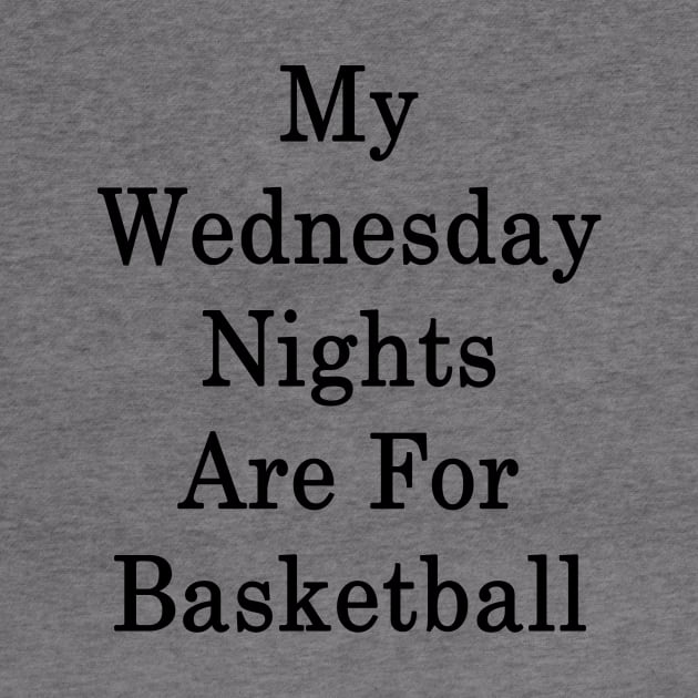 My Wednesday Nights Are For Basketball by supernova23